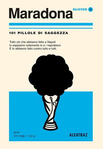 Maradona. 101 pillole di saggezza  - Libro Agenzia Alcatraz 2018, Blister | Libraccio.it