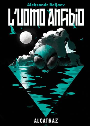 L' uomo anfibio - Aleksandr Beljaev - Libro Agenzia Alcatraz 2018, Solaris | Libraccio.it