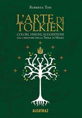 L'arte di Tolkien. Colori, visioni e suggestioni dal creatore della Terra di Mezzo