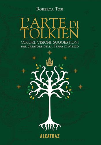 L'arte di Tolkien. Colori, visioni e suggestioni dal creatore della Terra di Mezzo - Roberta Tosi - Libro Agenzia Alcatraz 2018, Summoning | Libraccio.it