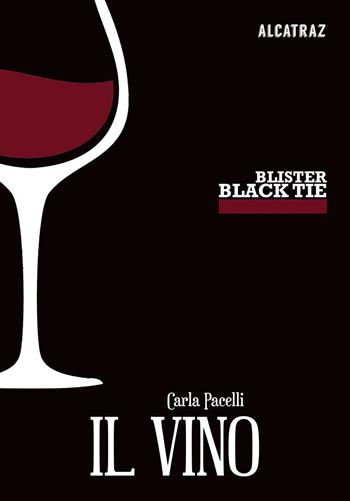 Il vino - Carla Pacelli - Libro Agenzia Alcatraz 2019, Blister Black Tie | Libraccio.it