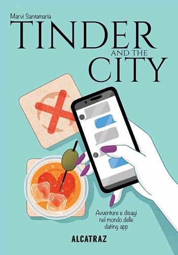 Tinder and the city. Avventure e disagi nel mondo delle dating app - Marvi Santamaria - Libro Agenzia Alcatraz 2019 | Libraccio.it