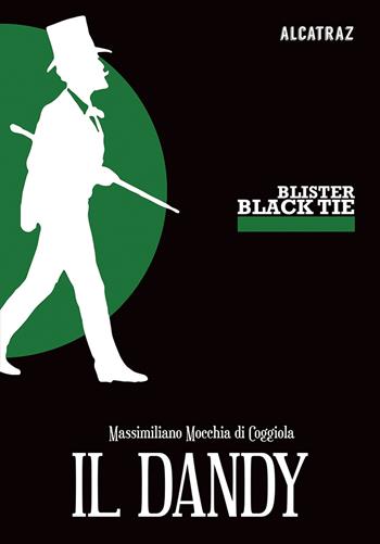 Il dandy - Massimiliano Mocchia di Coggiola - Libro Agenzia Alcatraz 2019, Blister Black Tie | Libraccio.it