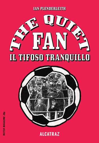 The quiet fan. Il tifoso tranquillo - Ian Plenderleith - Libro Agenzia Alcatraz 2020, Fair play | Libraccio.it
