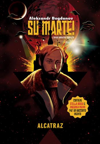 Su Marte! L'opera narrativa completa di Aleksandr Bogdanov. Stella Rossa, Ingegner Menni e un racconto inedito - Aleksandr Bogdanov - Libro Agenzia Alcatraz 2021, Solaris | Libraccio.it