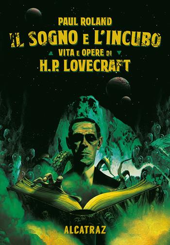 Il sogno e l'incubo. Vita e opere di H. P. Lovercraft - Paul Roland - Libro Agenzia Alcatraz 2022 | Libraccio.it