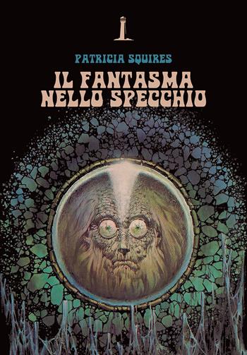 Il fantasma nello specchio - Patricia Squires - Libro Agenzia Alcatraz 2022, Bizarre | Libraccio.it