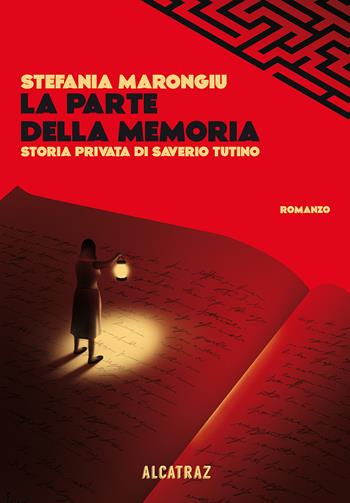 La parte della memoria. Storia privata di Saverio Tutino - Stefania Marongiu - Libro Agenzia Alcatraz 2023, Labirinti | Libraccio.it