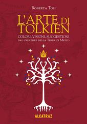 L'arte di Tolkien. Colori, visioni e suggestioni dal creatore della Terra di Mezzo. Nuova ediz.