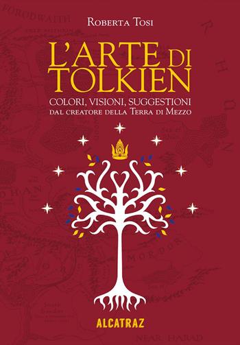 L'arte di Tolkien. Colori, visioni e suggestioni dal creatore della Terra di Mezzo. Nuova ediz. - Roberta Tosi - Libro Agenzia Alcatraz 2023, Summoning | Libraccio.it