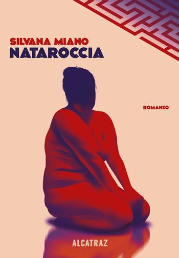 Nataroccia - Silvana Miano - Libro Agenzia Alcatraz 2024, Labirinti | Libraccio.it