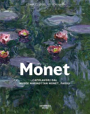 Monet. Capolavori dal Musée Marmottan Monet, Parigi. Catalogo della mostra (Roma, 19 ottobre 2017-11 febbraio 2018)  - Libro Arthemisia Books 2017 | Libraccio.it