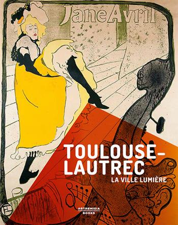 Toulouse-Lautrec. La ville lumière - Stefano Zuffi - Libro Arthemisia Books 2018 | Libraccio.it