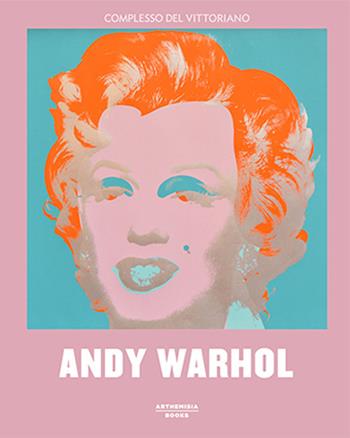 Andy Warhol. Catalogo della mostra (Roma, 3 ottobre 2018-3 febbraio 2019). Ediz. illustrata  - Libro Arthemisia Books 2018 | Libraccio.it