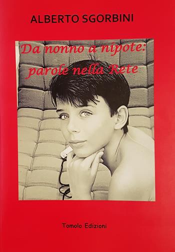 Da nonno a nipote: parole nella rete - Alberto Sgorbini - Libro Tomolo Edizioni 2017, Sussurri colorati | Libraccio.it