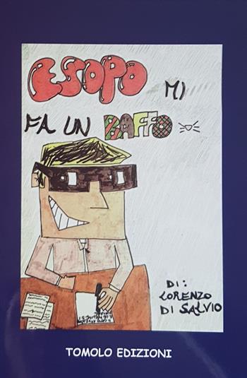 Esopo mi fa un baffo - Lorenzo Di Salvio - Libro Tomolo Edizioni 2018, Parole di bimbo | Libraccio.it