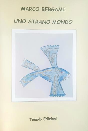Uno strano mondo - Marco Bergami - Libro Tomolo 2018, Parole di bimbo | Libraccio.it
