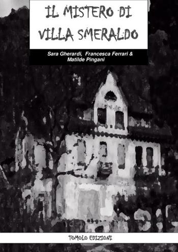 Il mistero di villa smeraldo - Sara Gherardi, Francesca Ferrari, Matilde Pingani - Libro Tomolo Edizioni 2019, Parole di bimbo | Libraccio.it