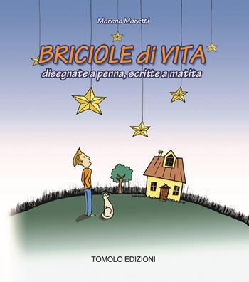 Briciole di vita. Disegnate a penna, scritte a matita - Moreno Moretti - Libro Tomolo Edizioni 2018, Trolol humour & comics | Libraccio.it