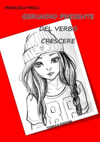 Gerundio presente del verbo crescere - Francesca Finelli - Libro Tomolo Edizioni 2019, Parole minorenni | Libraccio.it