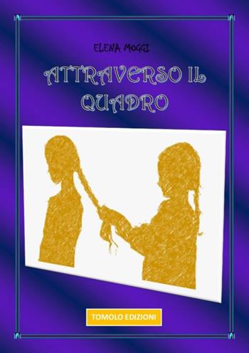 Attraverso il quadro - Elena Moggi - Libro Tomolo Edizioni 2019, Parole di bimbo | Libraccio.it