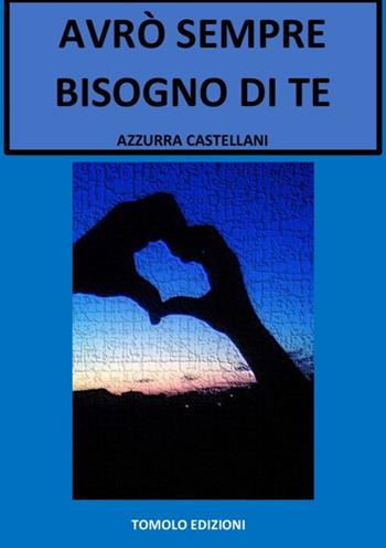 Avrò sempre bisogno di te - Azzurra Castellani - Libro Tomolo Edizioni 2019, Parole minorenni | Libraccio.it