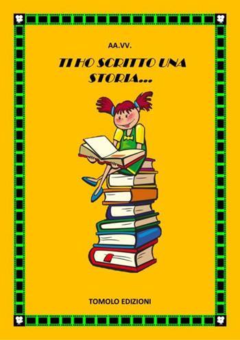 Ti ho scritto una storia  - Libro Tomolo Edizioni 2019, Parole di bimbo | Libraccio.it