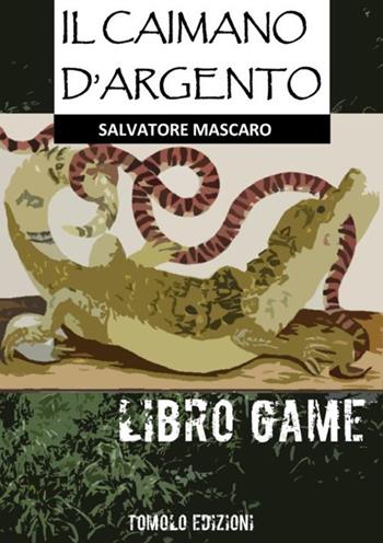 Il caimano d'argento - Salvatore Mascaro - Libro Tomolo 2019 | Libraccio.it