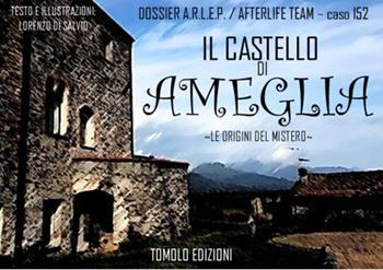 Il castello di Ameglia. Le origini del mistero - Lorenzo Di Salvio - Libro Tomolo Edizioni 2019, I quaderni del mistero | Libraccio.it