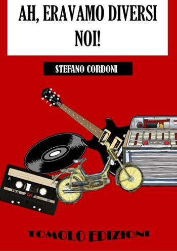 Ah, eravamo diversi noi! - Stefano Cordoni - Libro Tomolo Edizioni 2019, Anime bambine | Libraccio.it