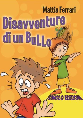 Disavventure di un bullo - Mattia Ferrari - Libro Tomolo Edizioni 2019, Anime bambine | Libraccio.it