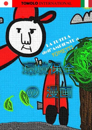 La tutela dell'ambiente a fumetti. Ediz. giapponese e italiana - Lorenzo Di Salvio - Libro Tomolo Edizioni 2019, Trolol humour & comics | Libraccio.it
