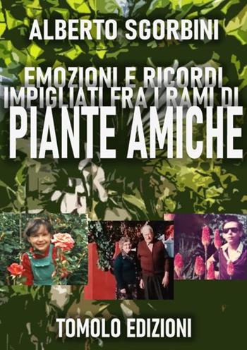 Emozioni e ricordi impigliati fra i rami di piante amiche - Alberto Sgorbini - Libro Tomolo Edizioni 2020, Sussurri colorati | Libraccio.it