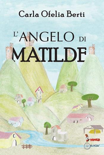 L'angelo di Matilde - Carla Ofelia Berti - Libro Tomolo Edizioni 2020, Anime bambine | Libraccio.it