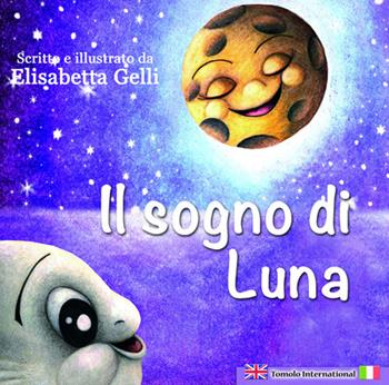 Il sogno di Luna. Ediz. italiana e inglese - Elisabetta Gelli - Libro Tomolo 2020, Tomolo international | Libraccio.it