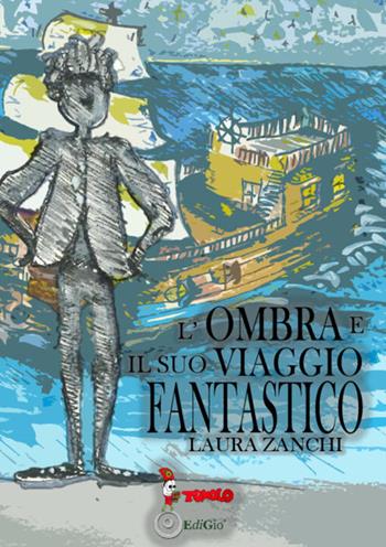 L'ombra e il suo viaggio fantastico - Laura Zanchi - Libro Tomolo Edizioni 2020, Anime bambine | Libraccio.it