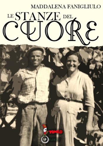 Le stanze del cuore - Maddalena Fanigliulo - Libro Tomolo Edizioni 2020, Historia magistra vitae est | Libraccio.it