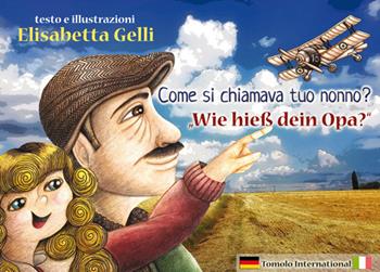 Come si chiamava tuo nonno? Ediz. italiana e tedesca - Elisabetta Gelli - Libro Tomolo 2021, Tomolo international | Libraccio.it