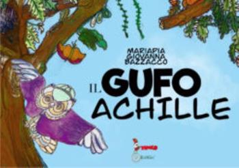 Il gufo Achille - Maria Pia Giovanna Bazzacco - Libro Tomolo 2021, Anime bambine | Libraccio.it