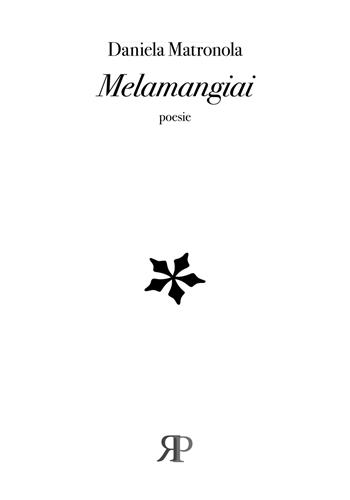 Melamangiai - Daniela Matronola - Libro RP Libri 2018, Poesia | Libraccio.it