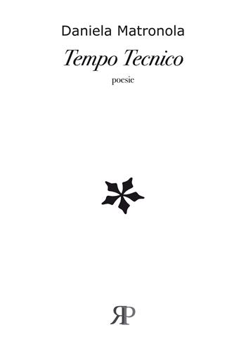 Tempo tecnico - Daniela Matronola - Libro RP Libri 2019, Poesia | Libraccio.it