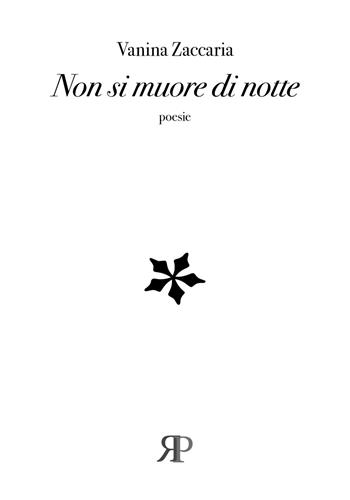 Non si muore di notte - Vanina Zaccaria - Libro RP Libri 2020, Poesia | Libraccio.it