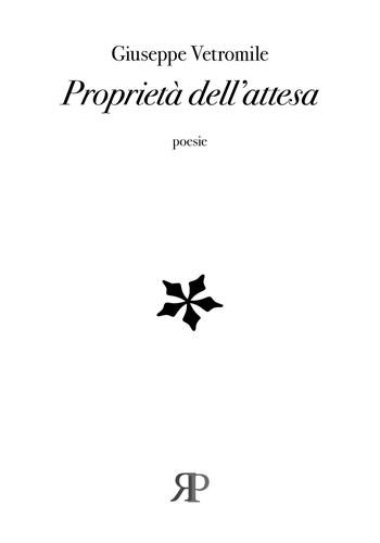 Proprietà dell'attesa - Giuseppe Vetromile - Libro RP Libri 2020, Poesia | Libraccio.it