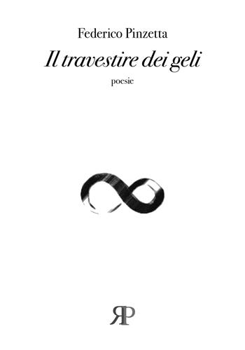 Il travestire dei geli - Federico Pinzetta - Libro RP Libri 2020, L'anello di Möbius | Libraccio.it