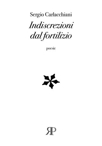 Indiscrezioni dal fortilizio - Sergio Carlacchiani - Libro RP Libri 2020, Poesia | Libraccio.it