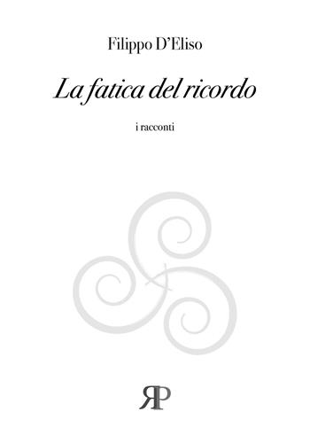 La fatica del ricordo - Filippo D'Eliso - Libro RP Libri 2020 | Libraccio.it