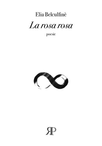 La rosa rosa - Elia Belculfinè - Libro RP Libri 2020, Poesia | Libraccio.it