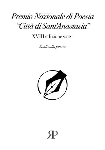 Premio nazionale di poesia «Città di Sant'Anastasia». 18ª edizione 2021  - Libro RP Libri 2021, Quaderni di saggi contemporanei | Libraccio.it