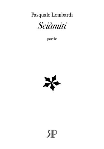 Sciàmiti - Pasquale Lombardi - Libro RP Libri 2021 | Libraccio.it