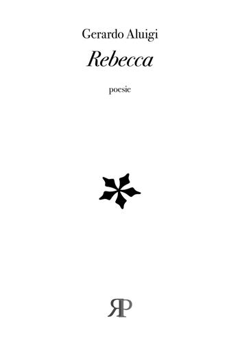 Rebecca - Gerardo Aluigi - Libro RP Libri 2021, Poesia | Libraccio.it
